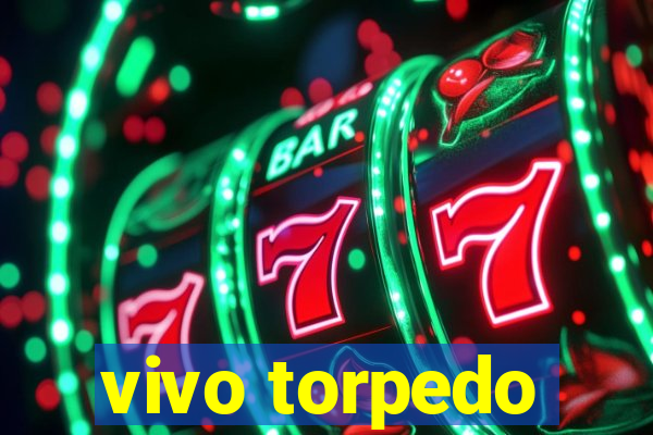 vivo torpedo
